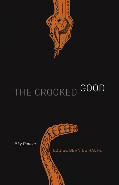 The crooked good [electronic resource] / Sky Dancer Louise Bernice Halfe.