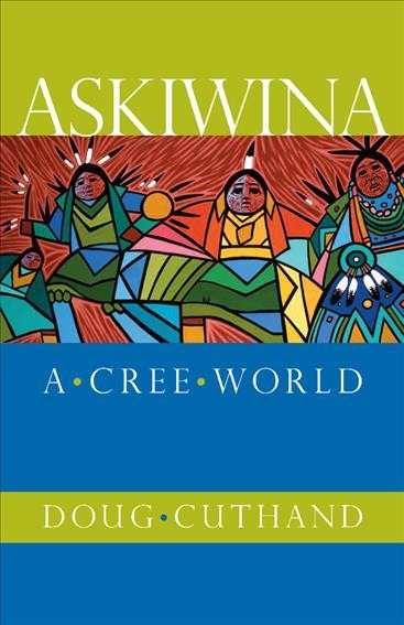 Askiwina [electronic resource] : a Cree world / Doug Cuthand.