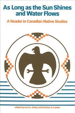 As long as the sun shines and water flows [electronic resource] : a reader in Canadian native studies / edited by Ian A.L. Getty and Antoine S. Lussier.
