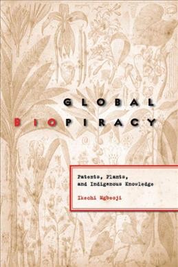 Global biopiracy [electronic resource] : patents, plants and indigenous knowledge / Ikechi Mgbeoji.