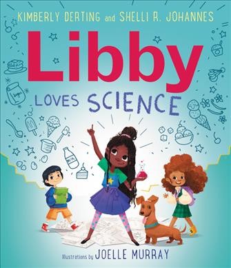 Libby loves science / Kimberly Derting and Shelli R. Johannes ; illustrations by Joelle Murray.
