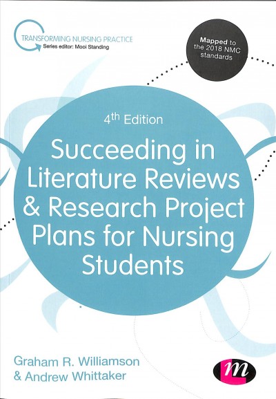 Succeeding in literature reviews & research project plans for nursing students  / Graham R. Williamson & Andrew Whittaker.