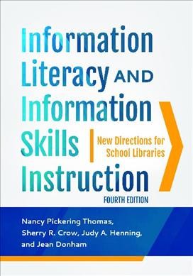 Information literacy and information skills instruction : new directions for school libraries / Nancy Pickering Thomas, Sherry R. Crow, Judy A. Henning, and Jean Donham.