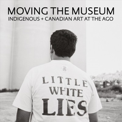 Moving the museum : Indigenous + Canadian art at the AGO / edited by Wanda Nanibush & Georgiana Uhlyarik.