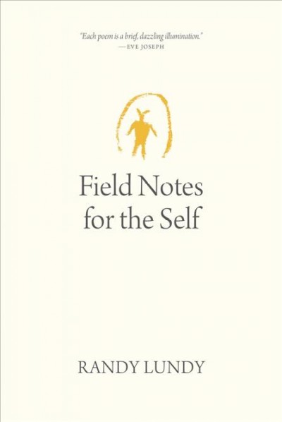 Field notes for the self / Randy Lundy.