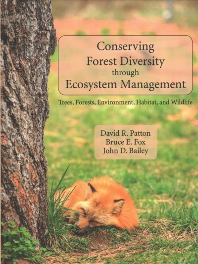 Conserving forest diversity through ecosystem management : trees, forests, environment, habitat, and wildlife / David R. Patton, Bruce E. Fox, John D. Bailey.