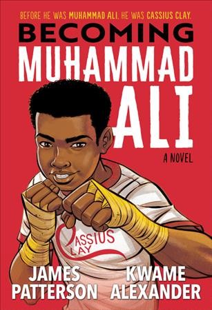 Becoming Muhammad Ali : a novel / James Patterson and Kwame Alexander ; illustrated by Dawud Anyabwile.