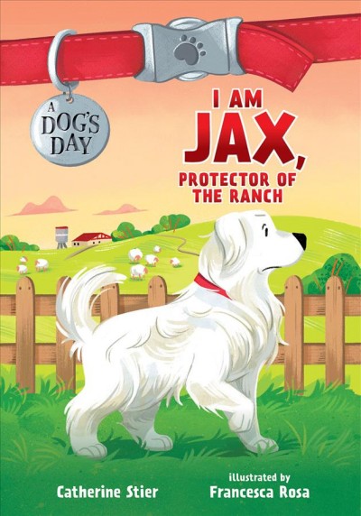 I am Jax, protector of the ranch / Catherine Stier ; illustrated by Francesca Rosa.