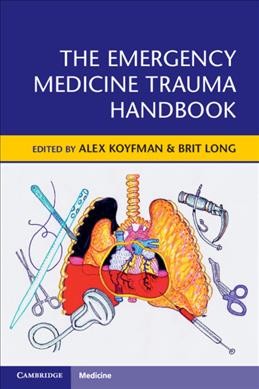The emergency medicine trauma handbook / edited by Alex Koyfman, Brit Long.