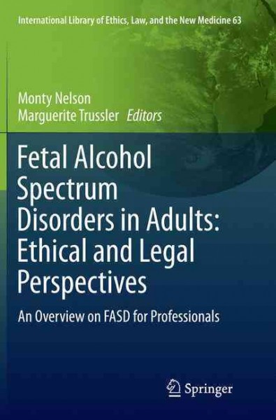 Fetal alcohol spectrum disorders in adults : ethical and legal perspectives : an overview on FASD for professionals / Monty Nelson, Marguerite Trussler.