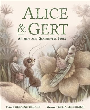 Alice & Gert / written by Helaine Becker ; illustrated by Dena Seiferling.