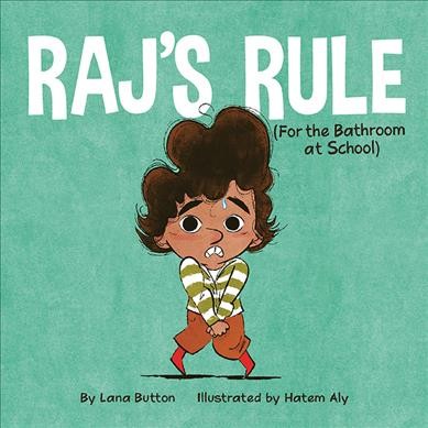 Raj's rule (for the bathroom at school) / by Lana Button ; illustrated by Hatem Aly.