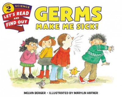 Germs make me sick! / by Melvin Berger ; illustrated by Marylin Hafner.