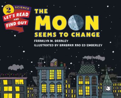 The moon seems to change / by Franklyn M. Branley ; illustrated by Barbara and Ed Emberley.