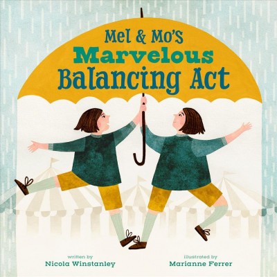 Mel and Mo's marvelous balancing act / Nicola Winstanley ; [illustrated by] Marianne Ferrer.