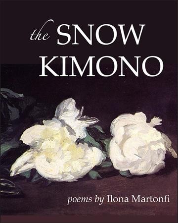 The snow kimono : poems / by Ilona Martonfi.