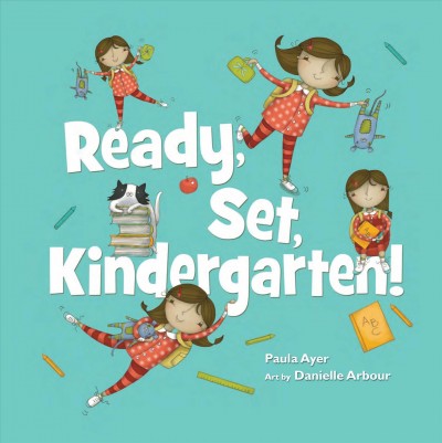 Ready, set, kindergarten! / Paula Ayer ; art by Danielle Arbour.
