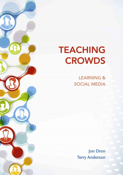 Teaching crowds : learning and social media / Jon Dron, Terry Anderson.