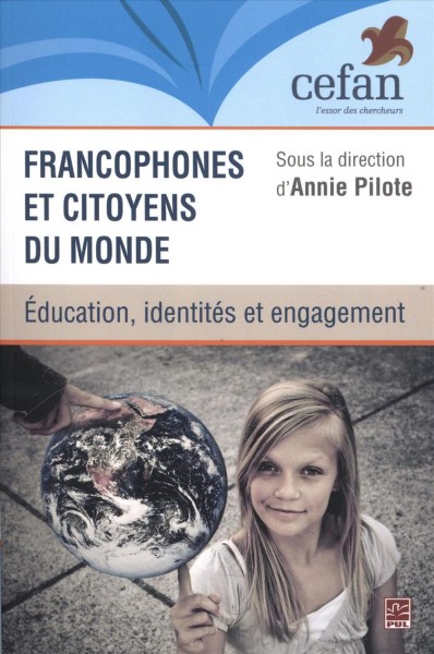 Francophones et citoyens du monde : éducation, identités et engagement / sous la direction de Annie Pilote.