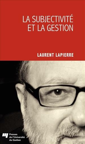 La subjectivité et la gestion [electronic resource] / Laurent Lapierre.