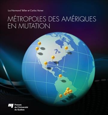 Métropoles des Amériques en mutation [electronic resource] / [sous la direction de] Luc-Normand Tellier et Carlos Vainer ; [ont collaboré, Luis Adriani ... et al.].