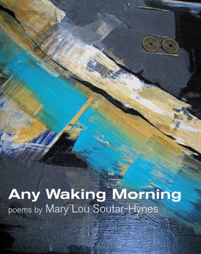 Any waking morning : poems / by Mary Lou Soutar-Hynes.