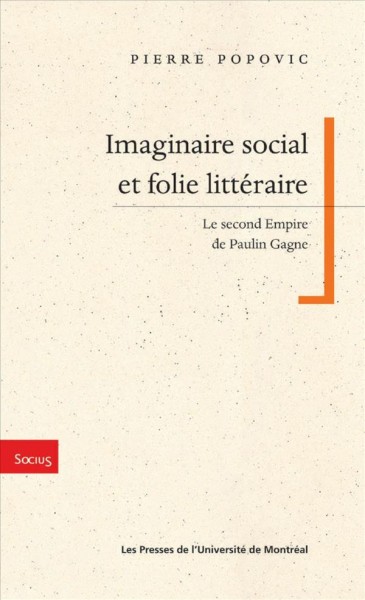Imaginaire social et folie littéraire [electronic resource] : le second Empire de Paulin Gagne / Pierre Popovic.