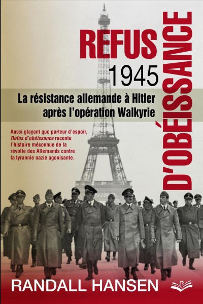 Refus d'obéissance 1945 : la résistance allemande à Hitler après l'opération Walkyrie / Randall Hansen ; traduit de l'anglais par Anne-Hélène Kerbiriou.
