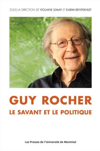 Guy Rocher : le savant et le politique / sous la direction de Violaine Lemay et Karim Benyekhlef ; créations photographiques de Maya Pankalla.