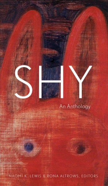Shy : an anthology / Naomi K. Lewis and Rona Altrows, editors.