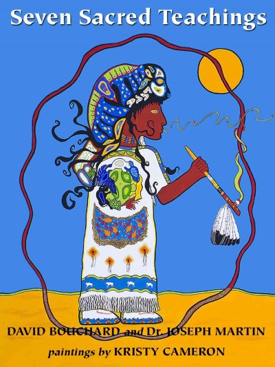 The seven sacred teachings of White Buffalo Calf Woman / David Bouchard & Joseph Martin ; paintings by Kristy Cameron ; flutes and music by Swampfox ; foreword by Dendreah.