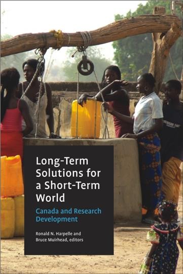 Long-term solutions for a short-term world [electronic resource] : Canada and research development / Ronald N. Harpelle and Bruce Muirhead, editors.