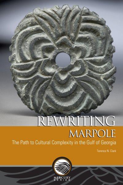 Rewriting Marpole [electronic resource] : the path to cultural complexity in the Gulf of Georgia / Terence Norman Clark.
