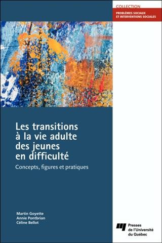 Les transitions à la vie adulte des jeunes en difficulté [electronic resource] : concepts, figures et pratiques / Martin Goyette, Annie Pontbriand, Céline Bellot.