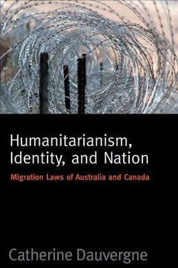 Humanitarianism, identity, and nation [electronic resource] : migration laws of Australia and Canada / Catherine Dauvergne.