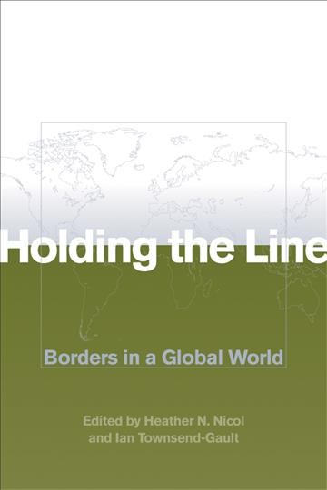 Holding the line [electronic resource] : borders in a global world / edited by Heather N. Nicol and Ian Townsend-Gault.