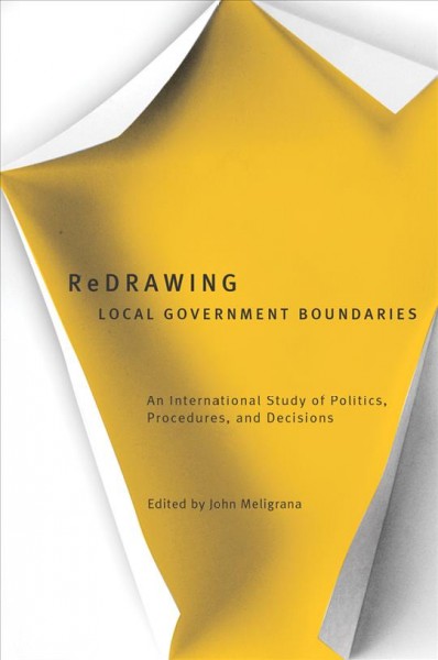 Redrawing local government boundaries [electronic resource] : an international study of politics, procedures and decisions / edited by John Meligrana.