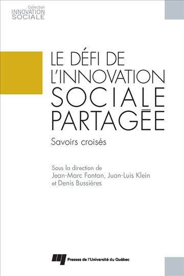 Le défi de l'innovation sociale partagée : savoirs croisés / sous la direction de Jean-Marc Fontan, Juan-Luis Klein et Denis Bussières.