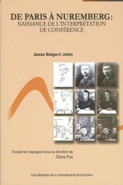 De Paris à Nuremberg [electronic resource] : naissance de l'interprétation de conférence / Jesús Baigorri Jalón ; traduit sous la direction de Clara Foz.