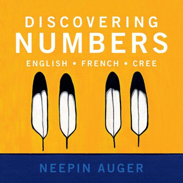 Discovering numbers : English, French, Cree / Neepin Auger.