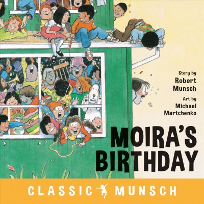 Moira's birthday / story by Robert Munsch ; art by Michael Martchenko.