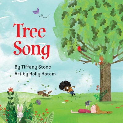 Tree song / by Tiffany Stone ; art by Holly Hatam.