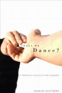 Shall we dance? [electronic resource] : a patriotic politics for Canada / Charles Blattberg.