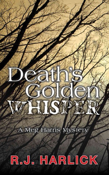 Death's golden whisper [electronic resource] : a Meg Harris mystery / R.J. Harlick.