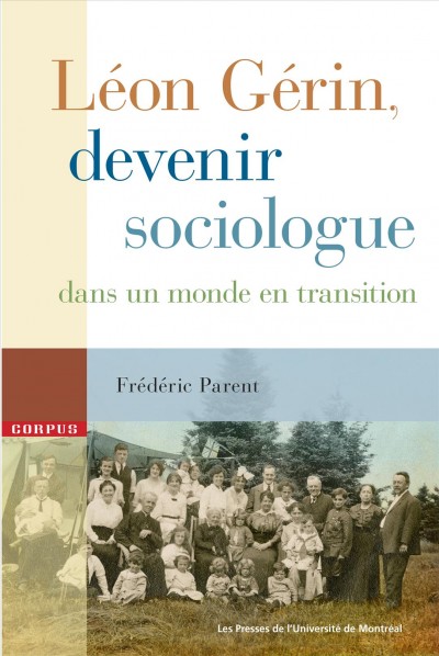 Léon Gérin, devenir sociologue dans un monde en transition / Frédéric Parent.