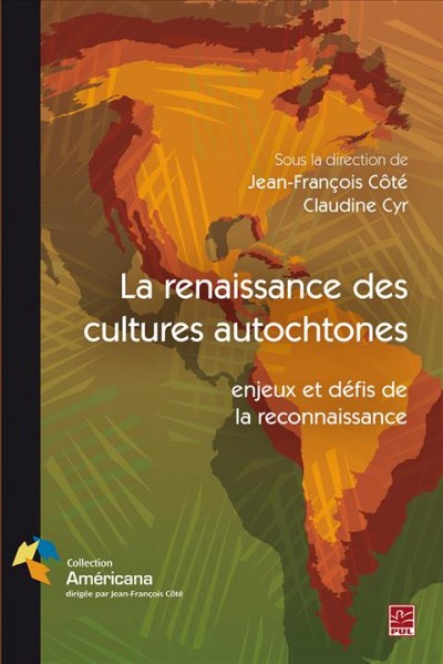 La renaissance des cultures autochtones : enjeux et défis de la reconnaissance / sous la direction de Jean-François Côté et Claudine Cyr.
