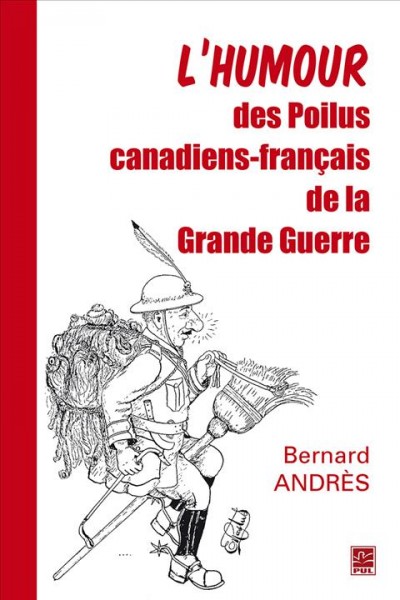 L'humour des Poilus canadiens-français de la Grande Guerre / Bernard Andrès.