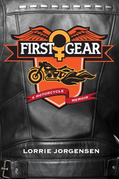 First gear : a motorcycle memoir / Lorrie Jorgensen.