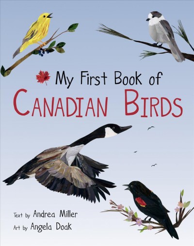 My first book of Canadian birds / text by Andrea Miller ; art by Angela Doak.