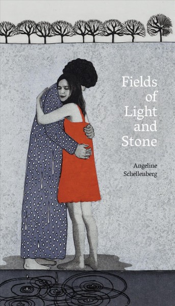 Fields of light and stone / Angeline Schellenberg.